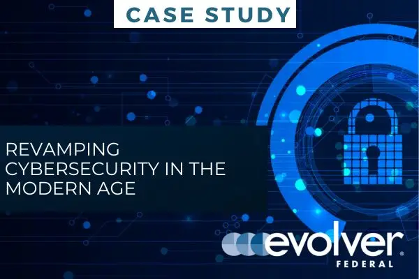 Case Study: Revamping cybersecurity in the modern age